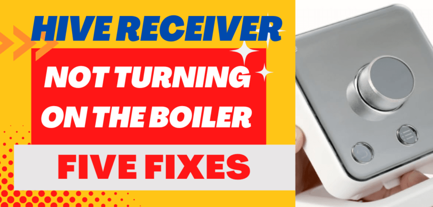 Hive Receiver Not Turning On The Boiler 5 Easy fixes